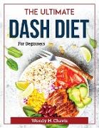 The Ultimate Dash Diet: For Beginners