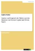 Analyse und Vergleich der Märkte und des Einsatzes von Venture Capital und Private Equity