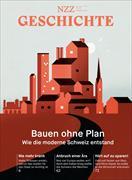 Bauen ohne Plan - Wie die moderne Schweiz entstand