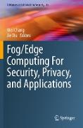 Fog/Edge Computing For Security, Privacy, and Applications