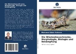 Die Wüstenheuschrecke, Morphologie, Biologie und Bekämpfung
