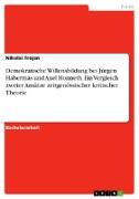 Demokratische Willensbildung bei Jürgen Habermas und Axel Honneth. Ein Vergleich zweier Ansätze zeitgenössischer kritischer Theorie