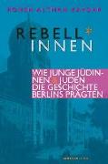 Rebell*innen. Wie junge Jüdinnen & Juden die Geschichte Berlins prägten