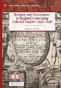 Religion and Governance in England¿s Emerging Colonial Empire, 1601¿1698