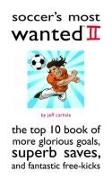 Soccer's Most Wanted II: The Top 10 Book of More Glorious Goals, Superb Saves, and Fantastic Free-Kicks