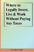 Where to Legally Invest, Live & Work Without Paying Any Taxes