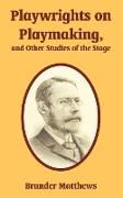 Playwrights on Playmaking, and Other Studies of the Stage