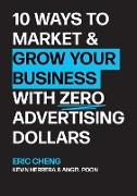 10 Ways to Market and Grow Your Business with ZERO Advertising Dollars