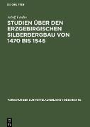 Studien über den Erzgebirgischen Silberbergbau von 1470 bis 1546