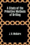 Study of the Primitive Methods of Drilling, A