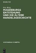 Magdeburgs Entstehung und die ältere Handelsgeschichte