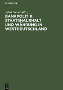 Bankpolitik. Staatshaushalt und Währung in Westdeutschland