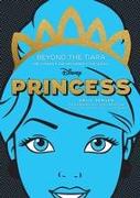 Disney Princess: Beyond the Tiara: The Stories. the Influence. the Legacy