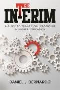 The Interim: A Guide to Transition Leadership in Higher Education