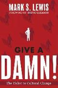 Give A Damn!: The Ticket to Cultural Change
