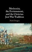 Modernity, the Environment, and the Christian Just War Tradition