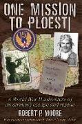 One Mission to Ploesti: A World War II adventure of an airman's escape and rescue