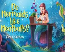 Do Mermaids Like Meatballs?