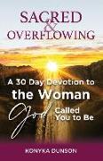 Sacred & Overflowing: A 30 Day Devotion to the Woman God Called You to Be