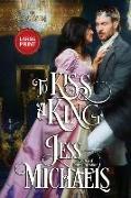 To Kiss a King: Large Print Edition