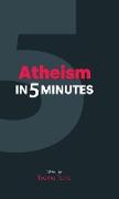 Atheism in Five Minutes