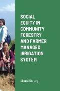 SOCIAL EQUITY IN COMMUNITY FORESTRY AND FARMER MANAGED IRRIGATION SYSTEM