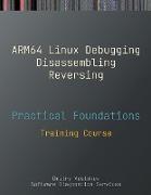 Practical Foundations of ARM64 Linux Debugging, Disassembling, Reversing