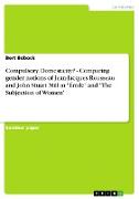 Compulsory Domesticity? - Comparing gender notions of Jean-Jacques Rousseau and John Stuart Mill in "Émile" and "The Subjection of Women"