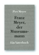 Franz Meyer, der Museumsmann