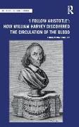 'I Follow Aristotle': How William Harvey Discovered the Circulation of the Blood