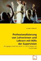 Professionalisierung von Lehrerinnen und Lehrern mit Hilfe der Supervision