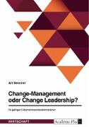 Change-Management oder Change Leadership? So gelingen Unternehmenstransformationen