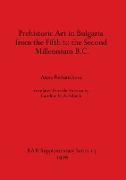 Prehistoric Art in Bulgaria from the Fifth to the Second Millenium B.C