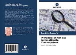 Moralisieren wir das internationale Finanzsystem