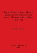 Roman Weapons, Tools, Bronze Equipment and Brooches from Neuss - Novaesium Excavations 1955-1972