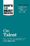 HBR's 10 Must Reads on Talent (with bonus article "Building a Game-Changing Talent Strategy" by Douglas A. Ready, Linda A. Hill, and Robert J. Thomas)