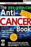 The yes-you-can Anti-CANCER Book - Our Nutrition - Our Friend and Enemy: Cancer Cell Feeder, Cancer Cell-Killers, Cancer Call Preventers