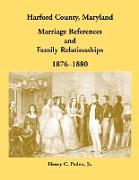Harford County, Maryland Marriage References and Family Relationships, 1876-1880