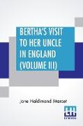 Bertha's Visit To Her Uncle In England (Volume III)