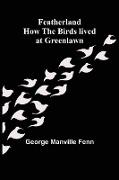 Featherland How the Birds lived at Greenlawn