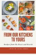 From Our Kitchens to Yours: Recipes from the Heart and Hearth