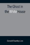 The Ghost in the White House, Some suggestions as to how a hundred million people (who are supposed in a vague, helpless way to haunt the white house) can make themselves felt with a president, how they can back him up, express themselves to him, be expre
