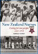 New Zealand Nurses: Caring for Our People 1880-1950