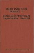 Stochastic Analysis, Random Fields and Integrable Probability - Fukuoka 2019 - Proceedings of the 12th Mathematical Society of Japan, Seasonal Institute (Msj-Si) Stochastic Analysis, Random Fields and Integrable Probability