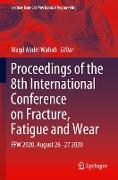 Proceedings of the 8th International Conference on Fracture, Fatigue and Wear
