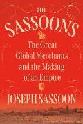The Sassoons: The Great Global Merchants and the Making of an Empire