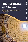 The Experience of Atheism: Phenomenology, Metaphysics and Religion
