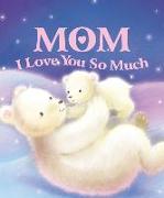 Mom, I Love You So Much