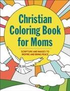 The Christian Coloring Book for Moms: Scripture and Images to Inspire and Bring Peace