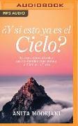 ¿Y Si Esto YA Es El Cielo? (Narración En Castellano): Los Diez Mitos Culturales Que Nos Impiden Experimentar El Cielo En La Tierra